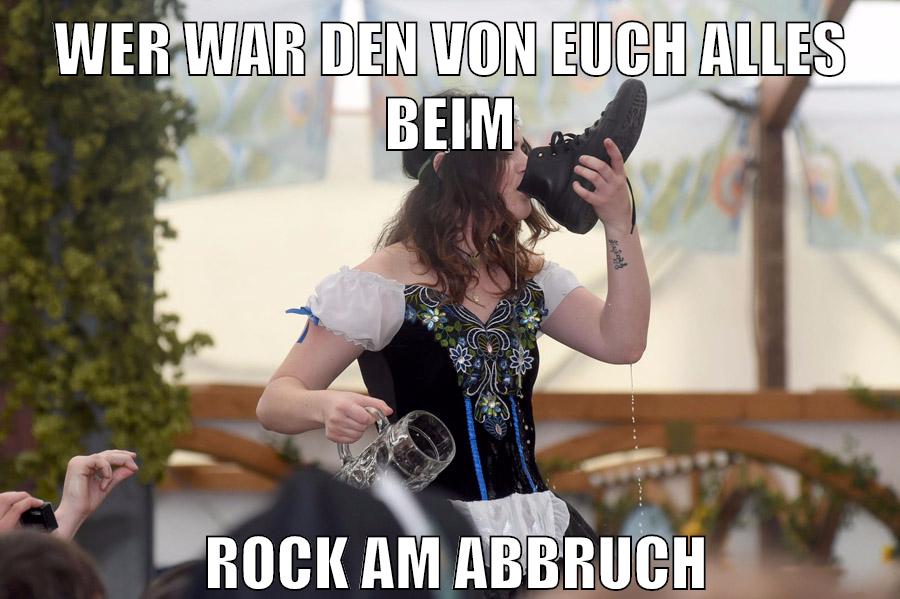 wer war den von euch alles beim Rock am Abbruch