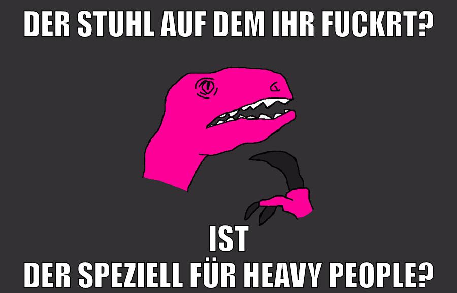 DER STUHL AUF DEM IHR FUCKRT? IST DER SPEZIELL FÜR HEAVY PEOPLE?
