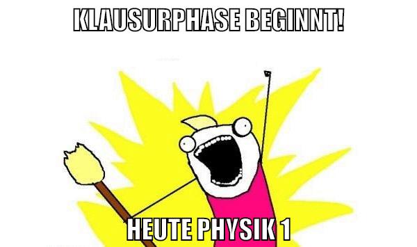 Klausurphase beginnt! Heute Physik 1