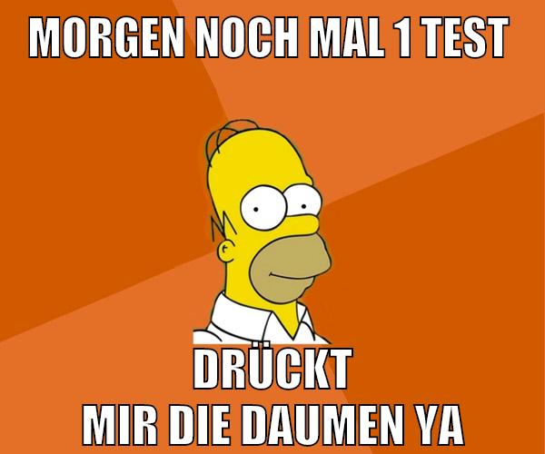 morgen noch mal 1 test drückt mir die daumen ya
