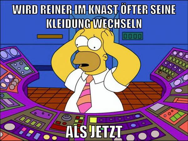 wird reiner im knast öfter seine kleidung wechseln als jetzt