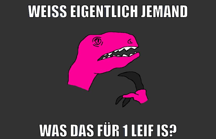 weiß eigentlich jemand was das für 1 leif is?