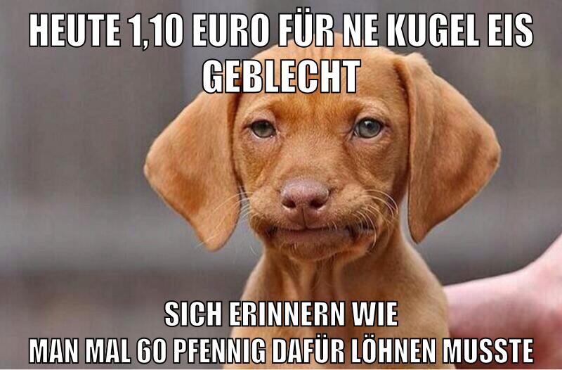 heute 1,10 Euro für ne Kugel eis geblecht sich erinnern wie man mal 60 pfennig dafür löhnen musste