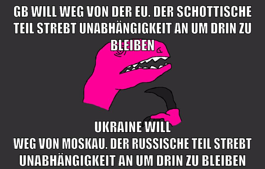 GB will weg von der eu. der schottische teil strebt unabhängigkeit an um drin zu bleiben ukraine will weg von moskau. der russische teil strebt unabhängigkeit an um drin zu bleiben