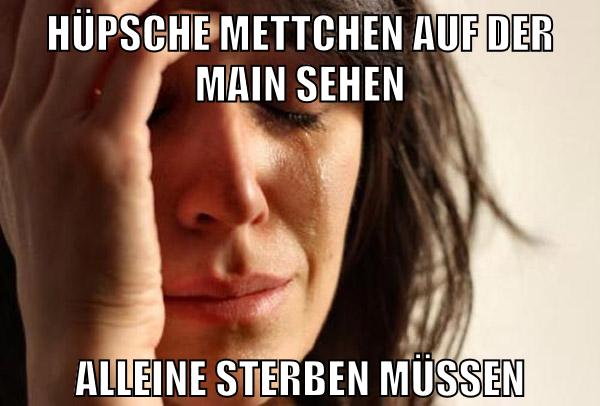 hüpsche mettchen auf der main sehen alleine sterben müssen