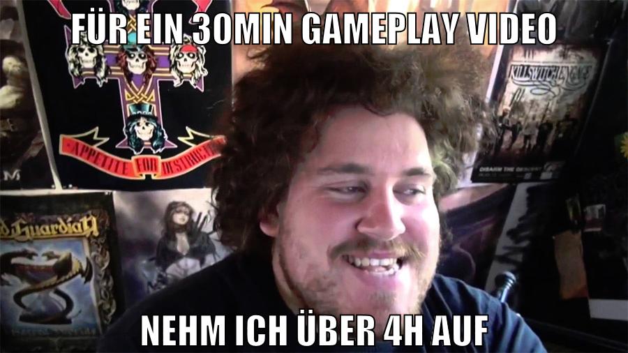 für ein 30min gameplay video nehm ich über 4h auf