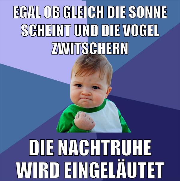 egal ob gleich die sonne scheint und die vogel zwitschern die nachtruhe wird eingeläutet