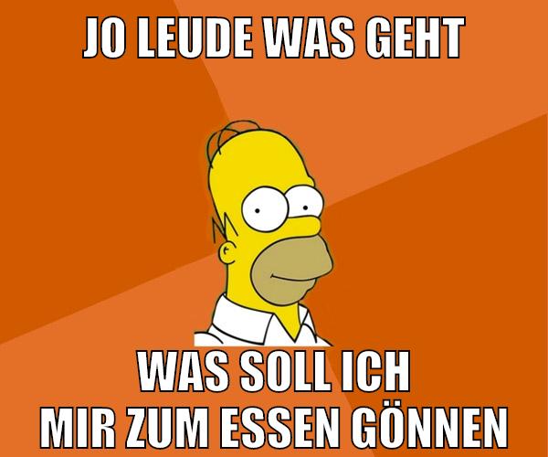 jo leude was geht was soll ich mir zum essen gönnen