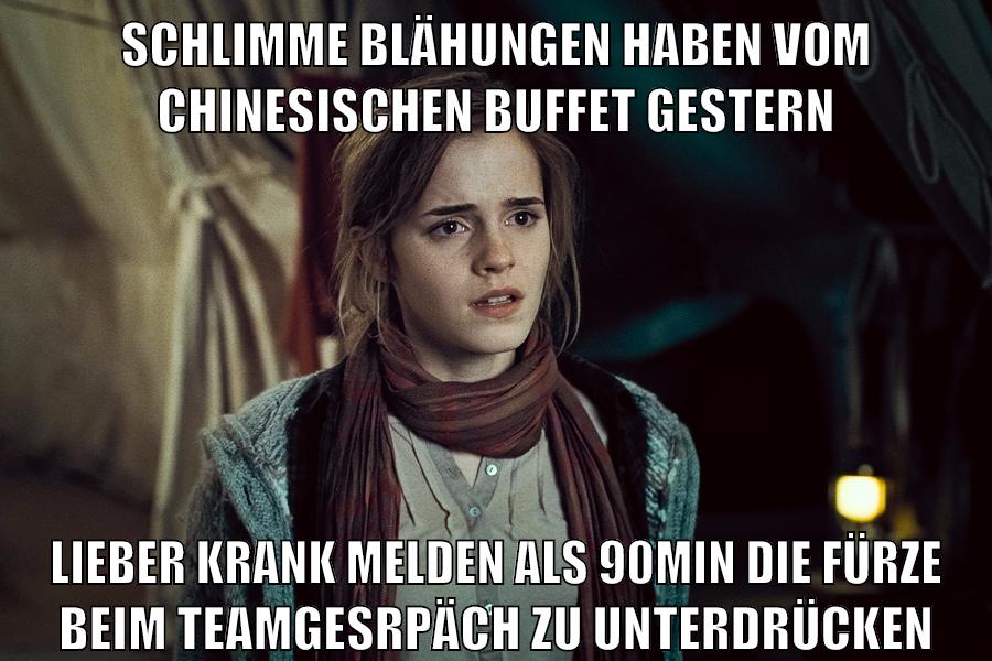 schlimme blähungen haben vom chinesischen buffet gestern Lieber krank melden als 90min die fürze beim teamgesrpäch zu unterdrücken