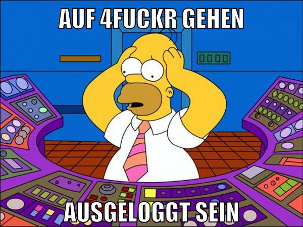 AUF 4FUCKR GEHEN AUSGELOGGT SEIN