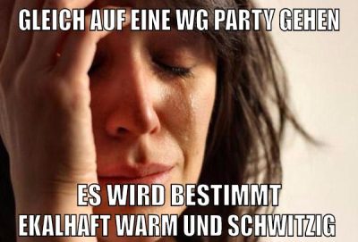 gleich auf eine wg party gehen es wird bestimmt ekalhaft warm und schwitzig