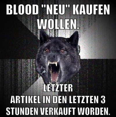 Blood "Neu" kaufen wollen. Letzter Artikel in den letzten 3 Stunden verkauft worden.