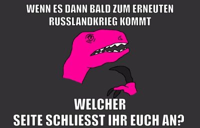 wenn es dann bald zum erneuten russlandkrieg kommt welcher seite schließt ihr euch an?