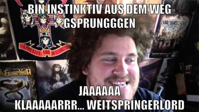 bin instinktiv aus dem weg gsprungggen jaaaaaa klaaaaarrr... weitspringerlord