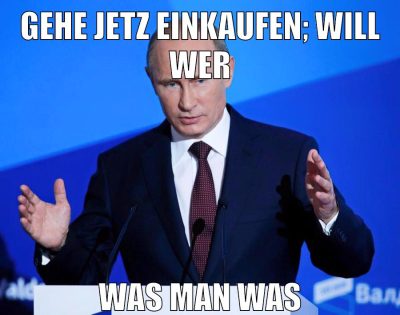 gehe jetz einkaufen; will wer was man was