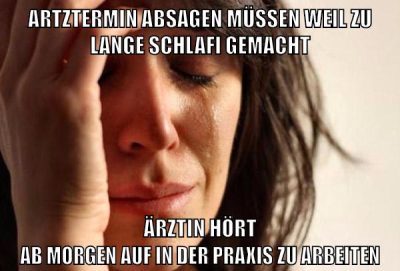 artztermin absagen müssen weil zu lange schlafi gemacht ärztin hört ab morgen auf in der praxis zu arbeiten