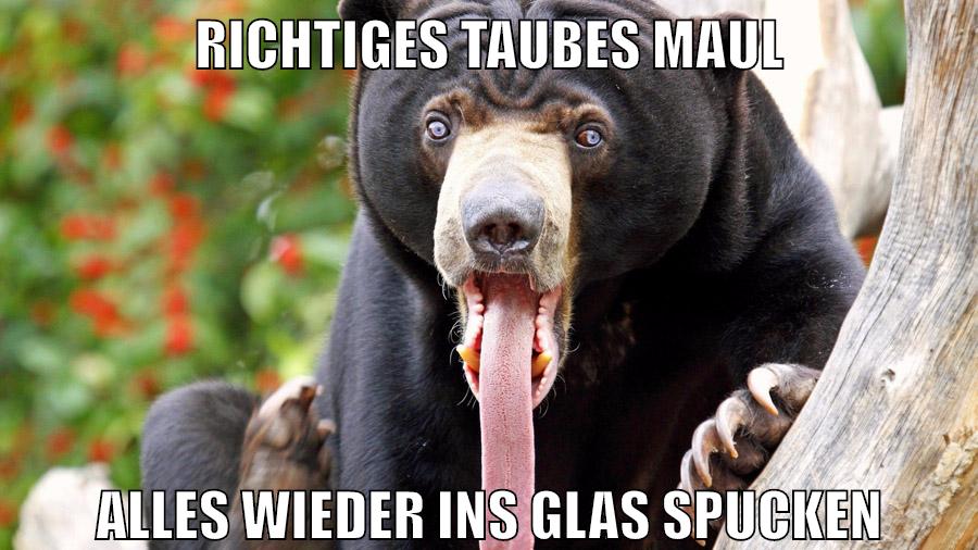 richtiges taubes maul alles wieder ins glas spucken