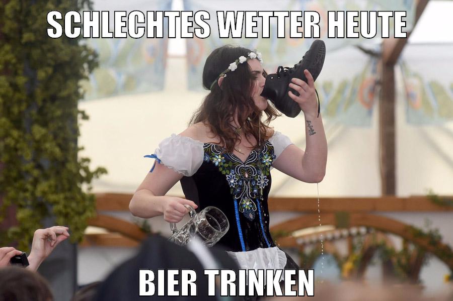 Schlechtes wetter heute bier trinken