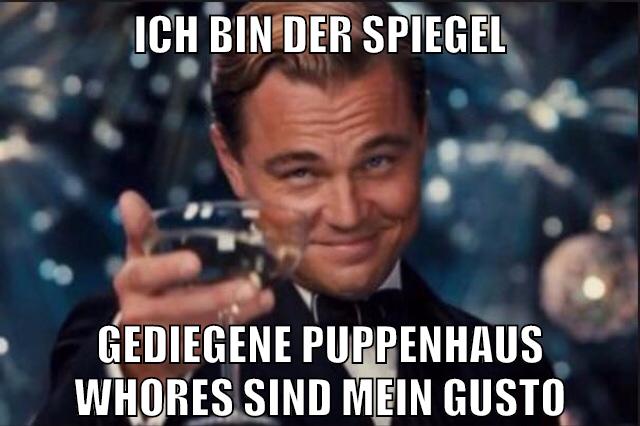 ich bin der spiegel gediegene puppenhaus whores sind mein gusto