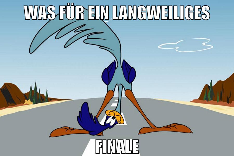 was für ein langweiliges finale