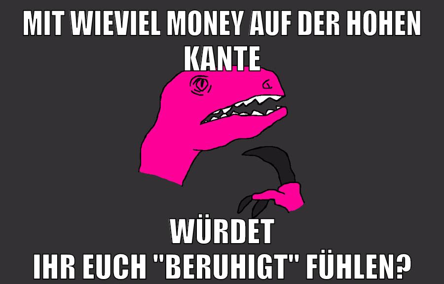 mit wieviel money auf der hohen kante würdet ihr euch "beruhigt" fühlen?