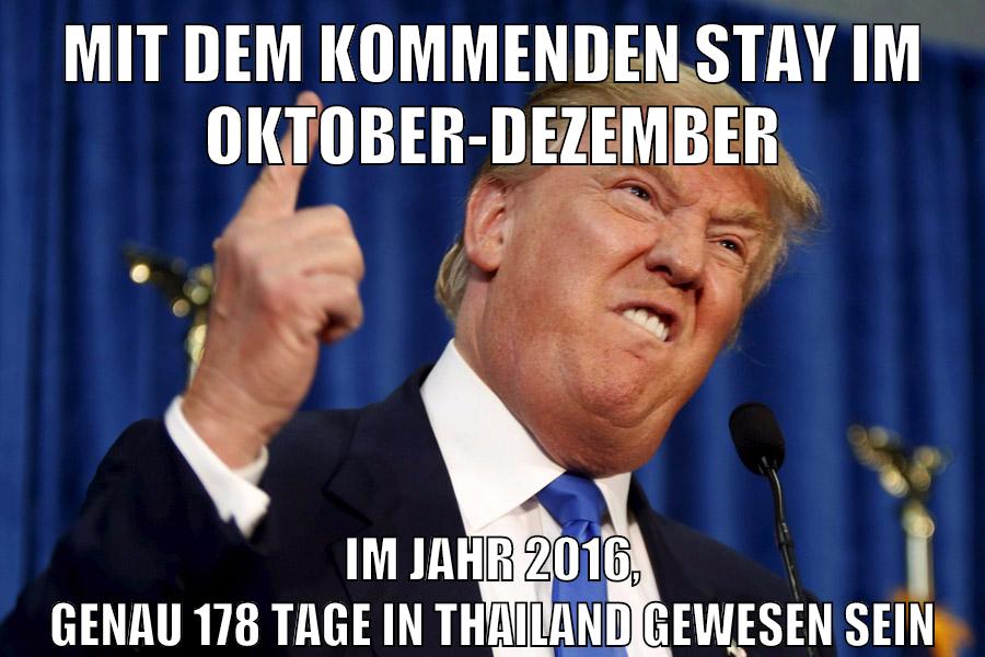 mit dem kommenden stay im oktober-dezember im jahr 2016, genau 178 tage in thailand gewesen sein