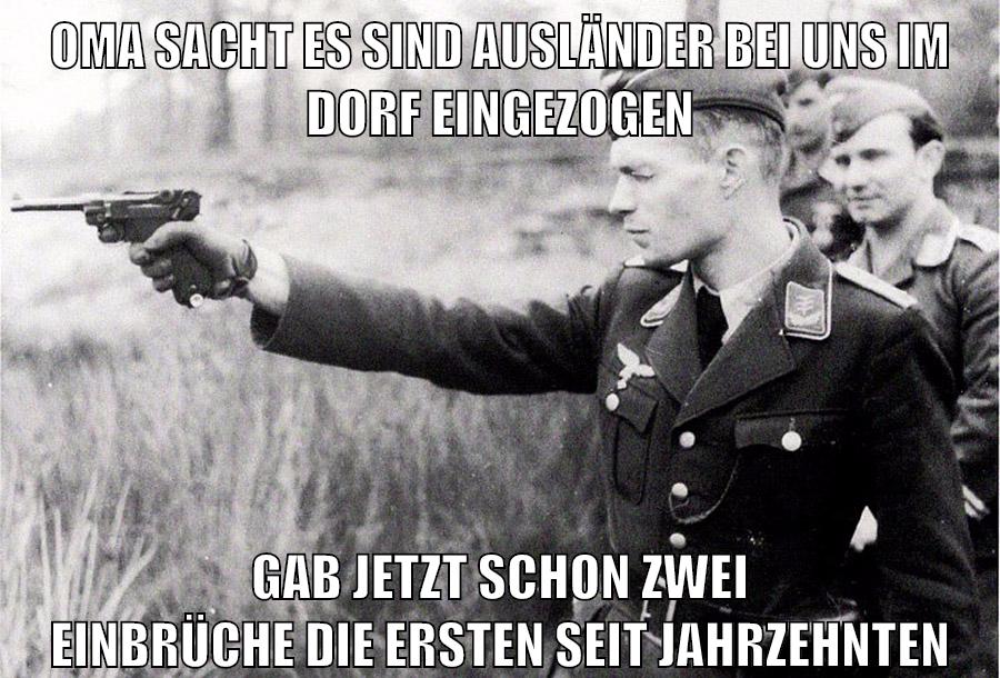 Oma sacht es sind ausländer bei uns im dorf eingezogen gab jetzt schon zwei einbrüche die ersten seit jahrzehnten