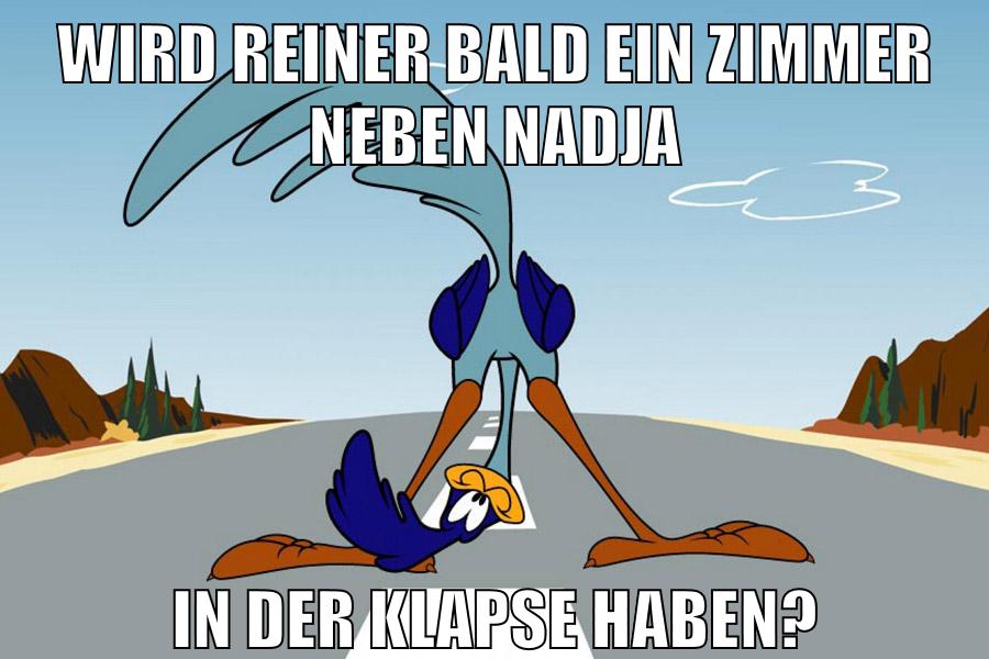 wird reiner bald ein zimmer neben nadja in der klapse haben?