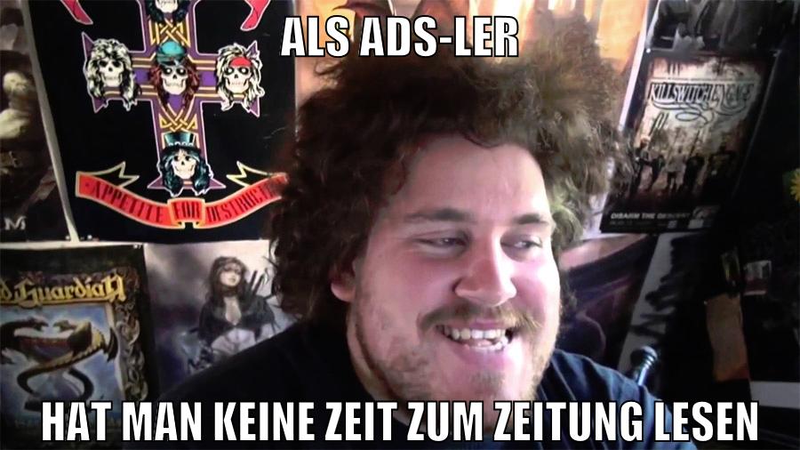 als ads-ler hat man keine zeit zum zeitung lesen