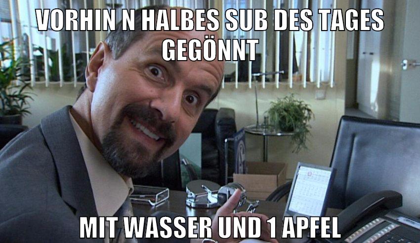 vorhin n halbes sub des tages gegönnt mit wasser und 1 apfel