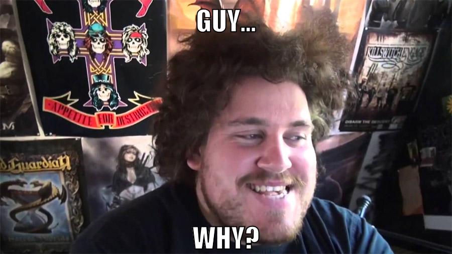 guy... why?