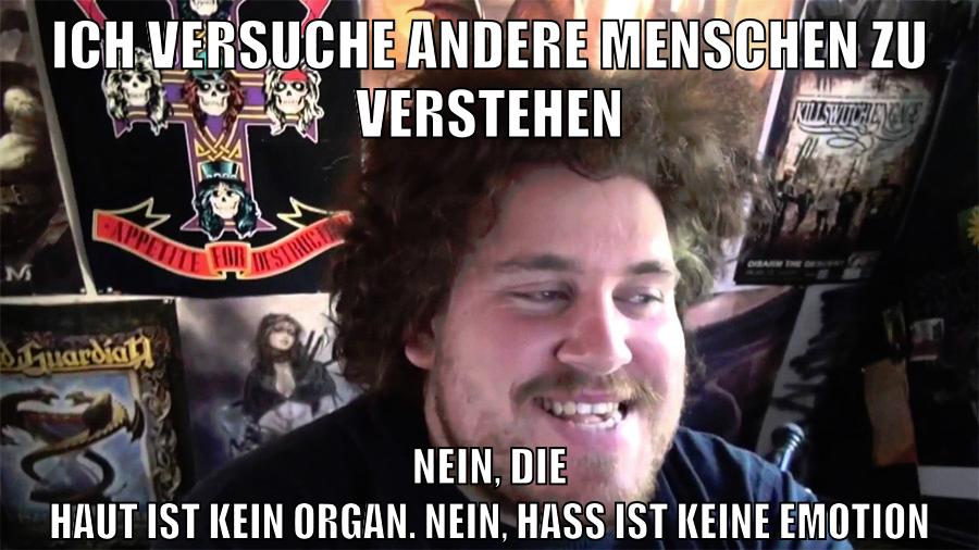 ich versuche andere menschen zu verstehen nein, die haut ist kein organ. nein, hass ist keine emotion