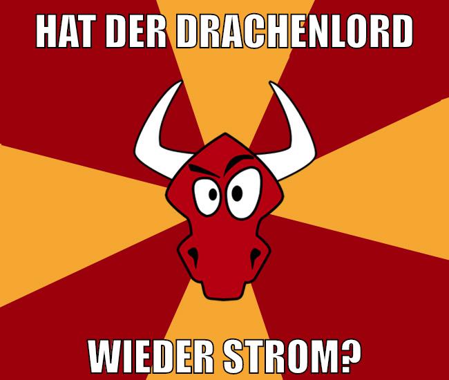 HAT DER DRACHENLORD WIEDER STROM?