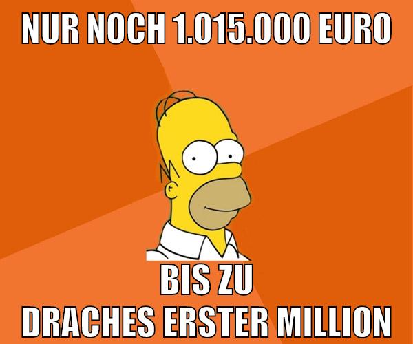 nur noch 1.015.000 euro bis zu draches erster million