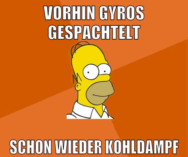 vorhin gyros gespachtelt schon wieder kohldampf