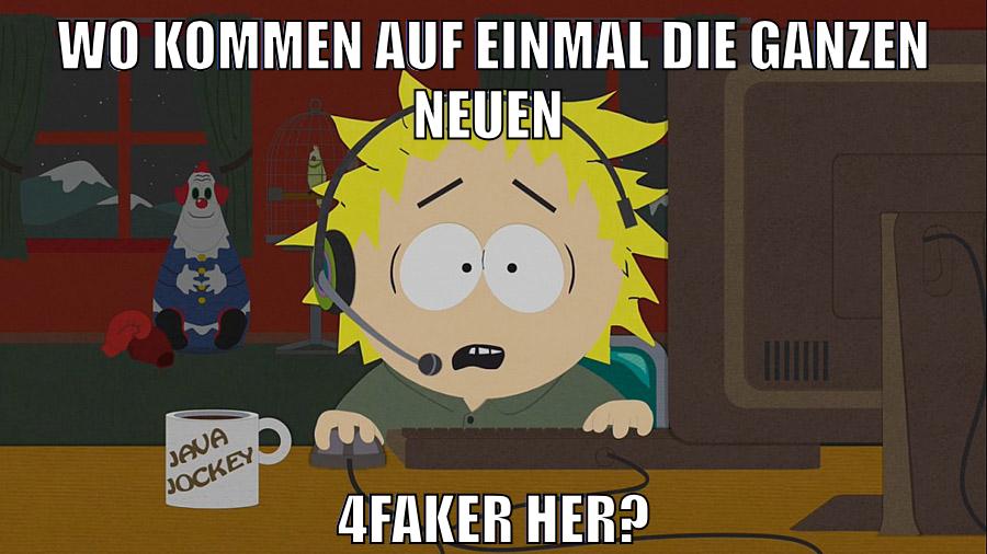 wo kommen auf einmal die ganzen neuen 4faker her?