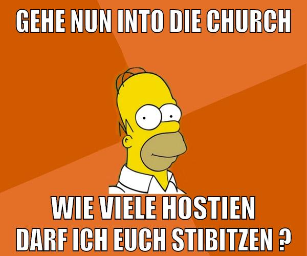 gehe nun into die church wie viele hostien darf ich euch stibitzen ?