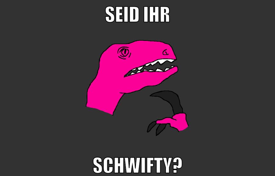 seid ihr schwifty?