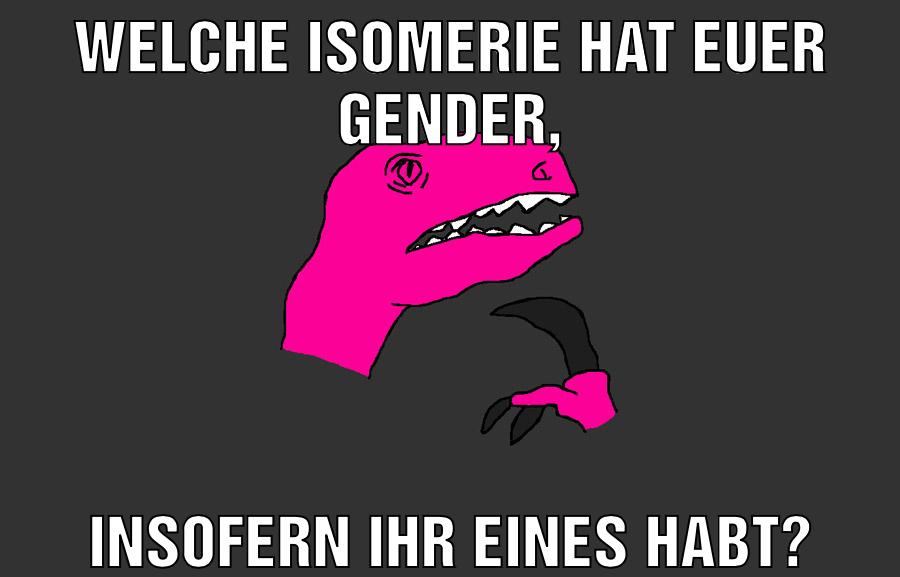 Welche Isomerie hat euer Gender, Insofern ihr eines habt?