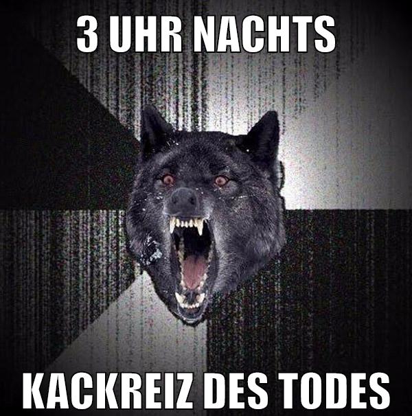 3 Uhr nachts kackreiz des Todes
