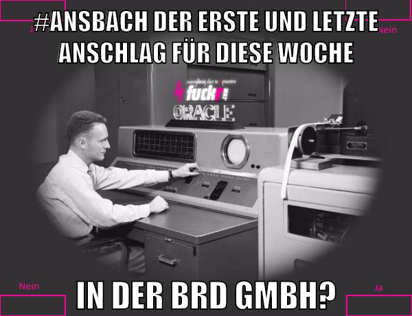 #ansbach der erste und letzte anschlag für diese woche in der Brd Gmbh?