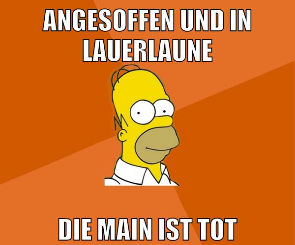angesoffen und in lauerlaune die main ist tot