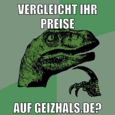 VERGLEICHT IHR PREISE AUF GEIZHALS.DE?
