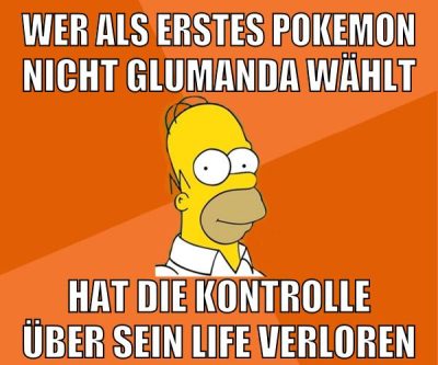 wer als erstes pokemon nicht glumanda wählt hat die kontrolle über sein life verloren