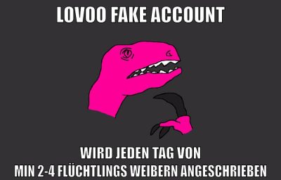 lovoo fake account wird jeden tag von min 2-4 flüchtlings weibern angeschrieben
