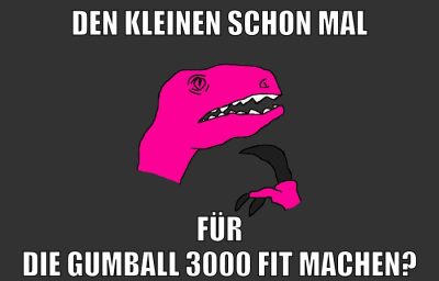 den kleinen schon mal für die gumball 3000 fit machen?