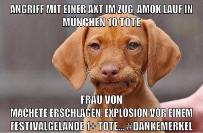 angriff mit einer axt im zug, amok lauf in münchen 10 tote frau von machete erschlagen, explosion vor einem festivalgelände 1+ tote... #dankemerkel