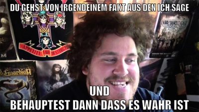 du gehst von irgendeinem fakt aus den ich sage und behauptest dann dass es wahr ist