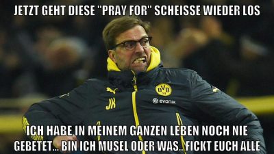 jetzt geht diese "pray for" scheisse wieder los ich habe in meinem ganzen leben noch nie gebetet... bin ich musel oder was.. fickt euch alle