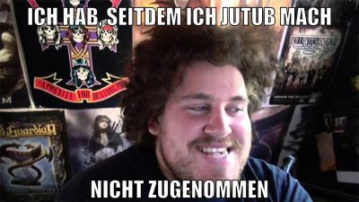 ich hab, seitdem ich jutub mach nicht zugenommen